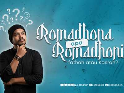 Romadhona apa Romadhoni? Fathah atau Kasroh?